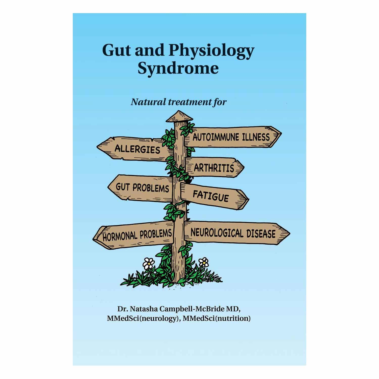 Gut and Physiology Syndrome: Natural Treatment for Allergies, Autoimmune Illness, Arthritis, Gut Problems, Fatigue, Hormonal Problems, Neurological Disease and More