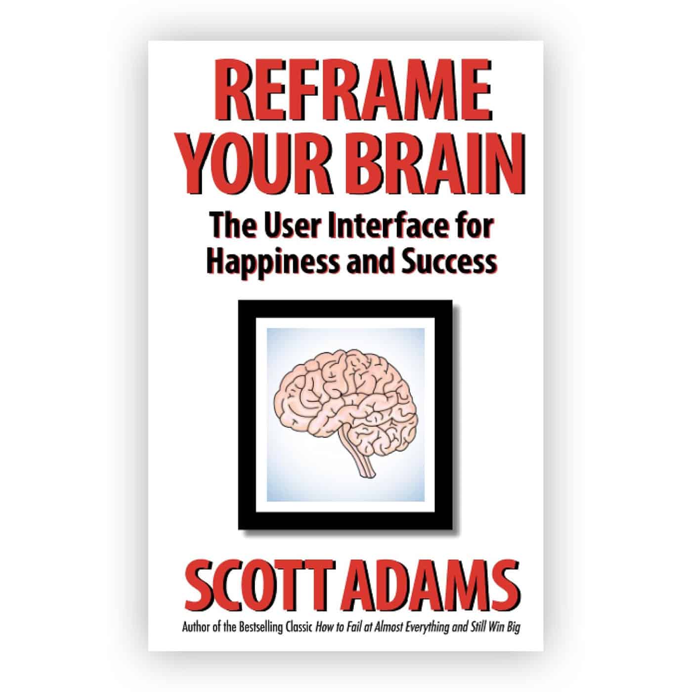 Reframe Your Brain: The User Interface for Happiness and Success